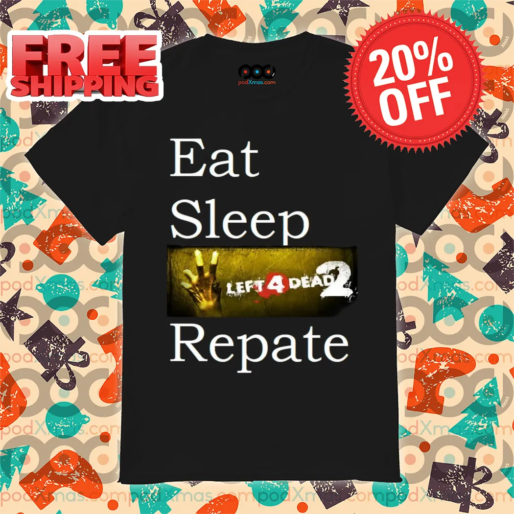 Eat Sleep Left 4 Dead 2 Repate 2024 Shirt
