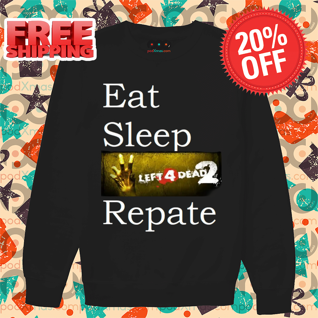 Eat Sleep Left 4 Dead 2 Repate 2024 Shirt