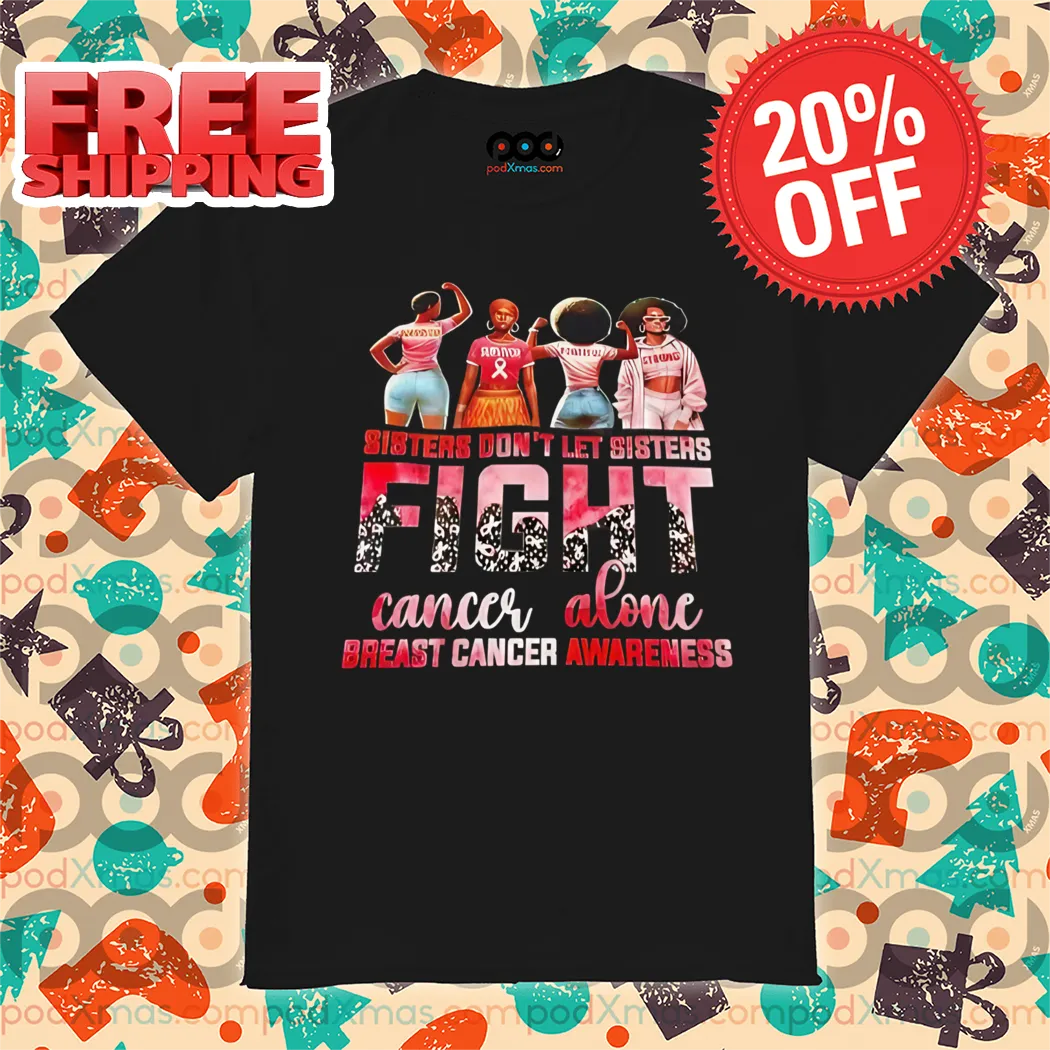 Sisters Don't Let Sisters Fight Cancer Alone Breast Cancer Awareness 2024 Shirt