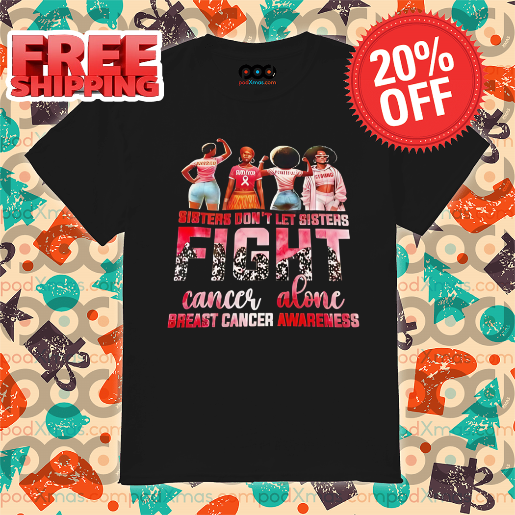 Sisters Don't Let Sisters Fight Cancer Alone Breast Cancer Awareness 2024 Shirt