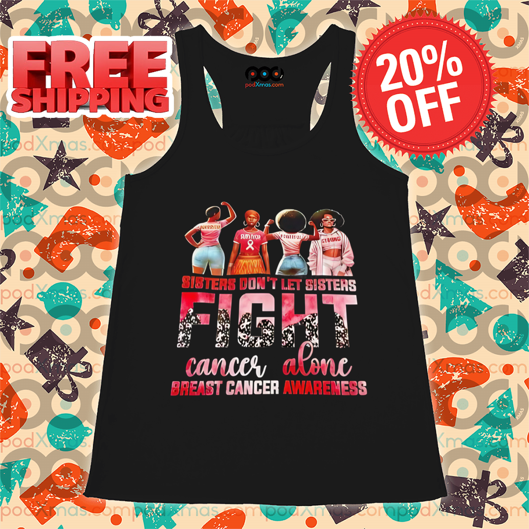 Sisters Don't Let Sisters Fight Cancer Alone Breast Cancer Awareness 2024 Shirt