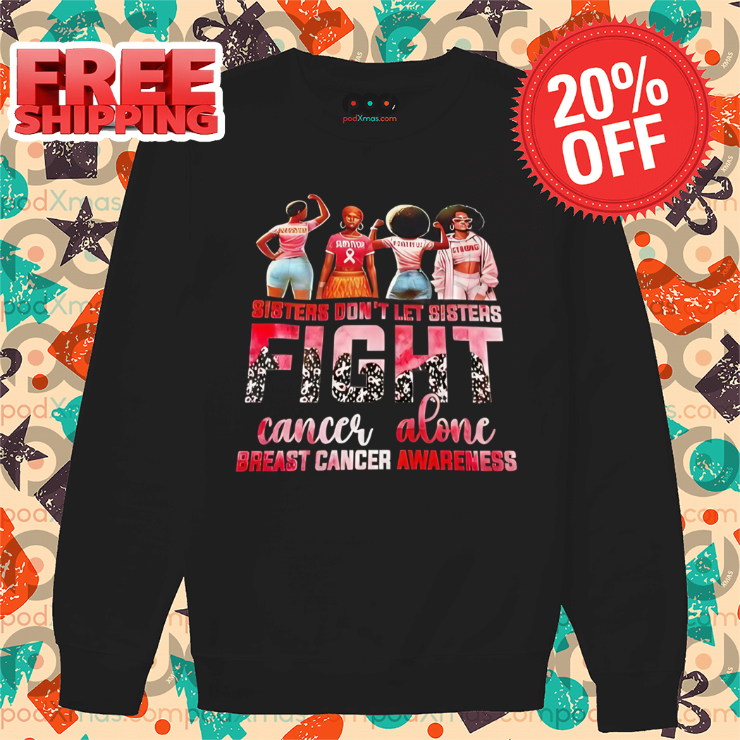 Sisters Don't Let Sisters Fight Cancer Alone Breast Cancer Awareness 2024 Shirt