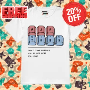 Keyboard AJR 2085 Don't Take Forever You're Not Here For Long Shirt