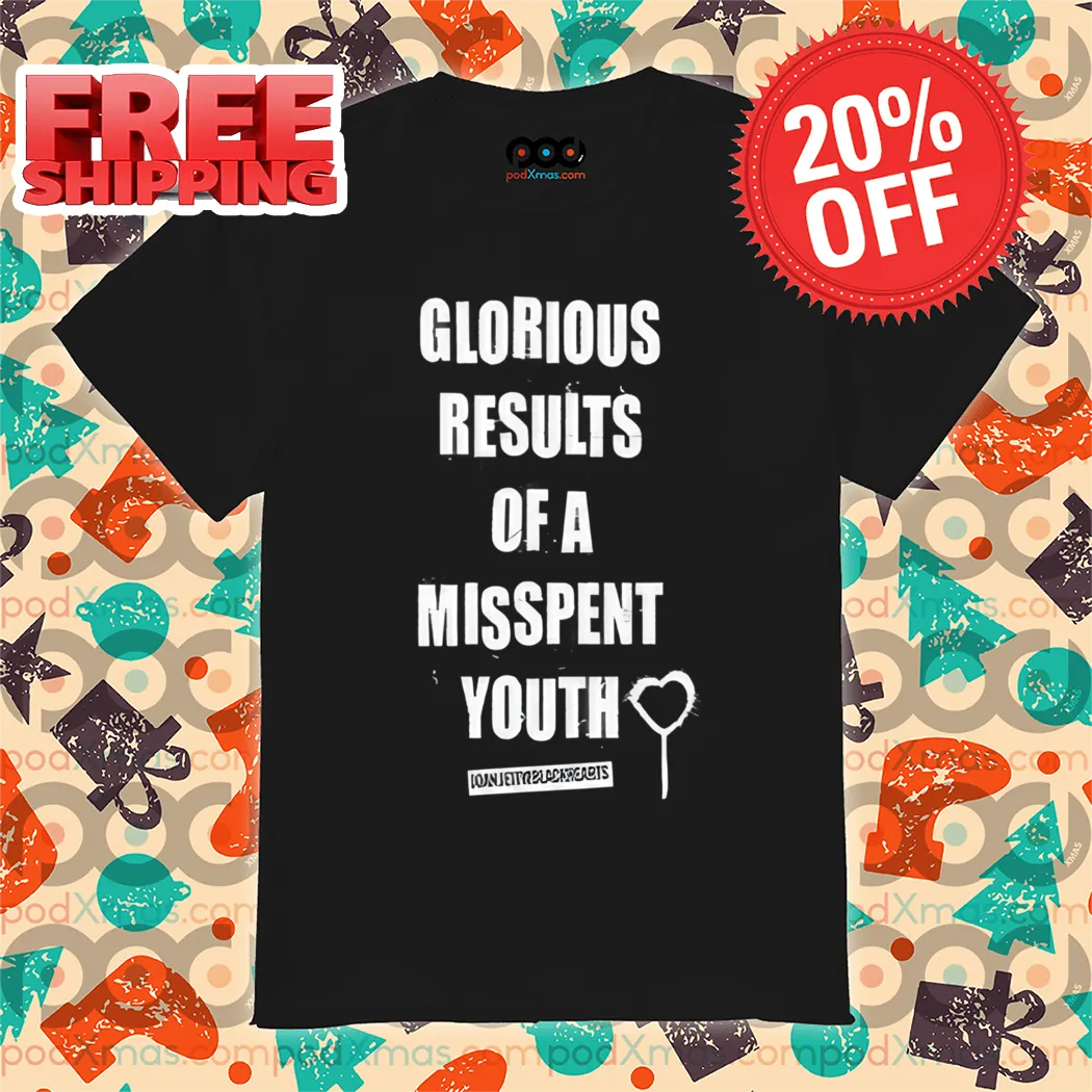 Glorious Results Of A Misspent Youth Shirt