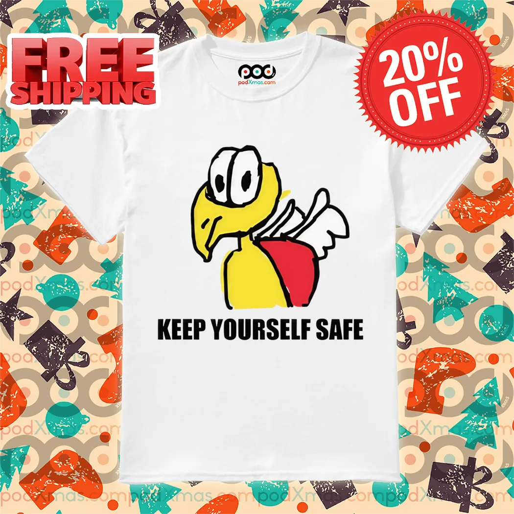 Keep Yourself Safe Shirt