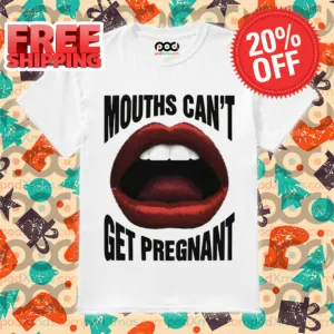 Blowjob Mouths Can't Get Pregnant 2024 Shirt