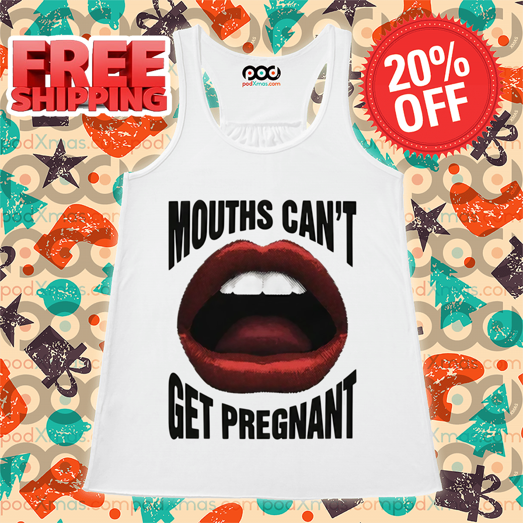 Blowjob Mouths Can't Get Pregnant 2024 Shirt