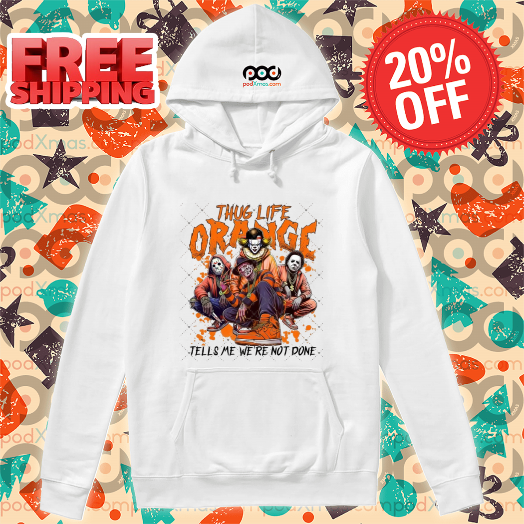 Horror Characters Thug Life Orange Tells Me We're Not Done Halloween 2024 Shirt Horror Characters Thug Life Orange Tells Me We're Not Done Halloween 2024 Shirt