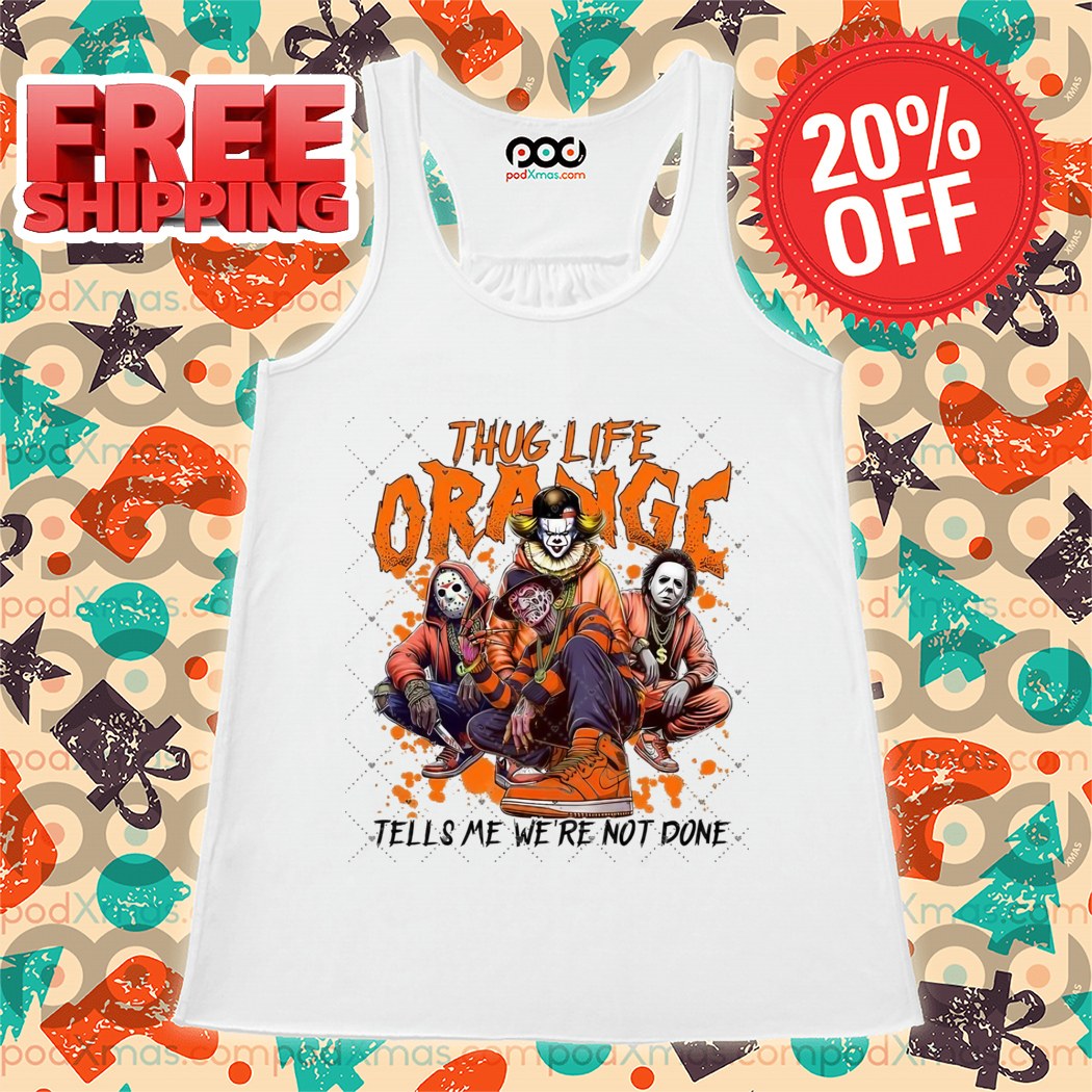 Horror Characters Thug Life Orange Tells Me We're Not Done Halloween 2024 Shirt Horror Characters Thug Life Orange Tells Me We're Not Done Halloween 2024 Shirt