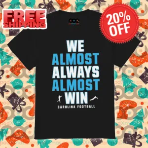 Carolina Panthers We Almost Always Almost Win NFL 2024 Shirt