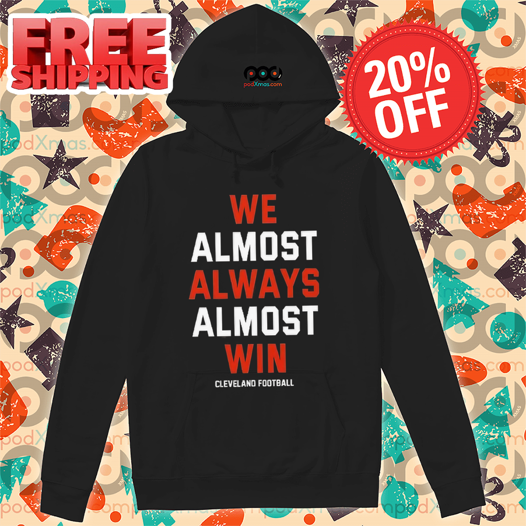 Cleveland Browns We Almost Always Almost Win NFL 2024 Shirt
