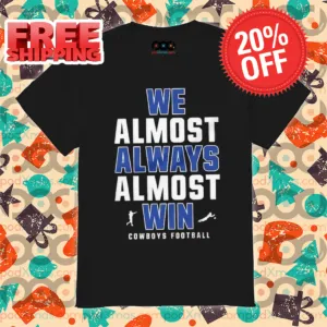 Dallas Cowboys We Almost Always Almost Win NFL 2024 Shirt