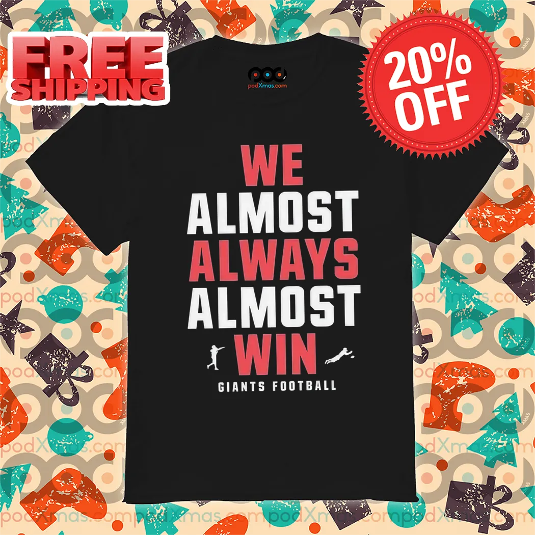 New York Giants We Almost Always Almost Win NFL 2024 Shirt
