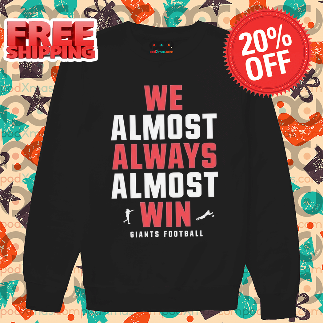New York Giants We Almost Always Almost Win NFL 2024 Shirt