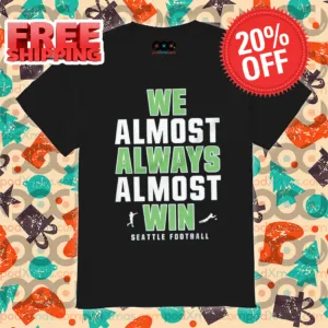 Seattle Seahawks We Almost Always Almost Win NFL 2024 Shirt