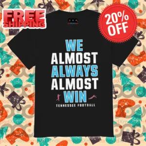 Tennessee Titans We Almost Always Almost Win NFL 2024 Shirt