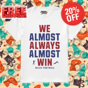 Buffalo Bills We Almost Always Almost Win NFL 2024 Shirt