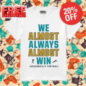 Jacksonville Jaguars We Almost Always Almost Win NFL 2024 Shirt
