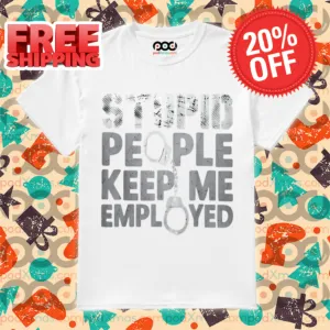 Handcuff Stupid People Keep Me Employed Vintage Shirt