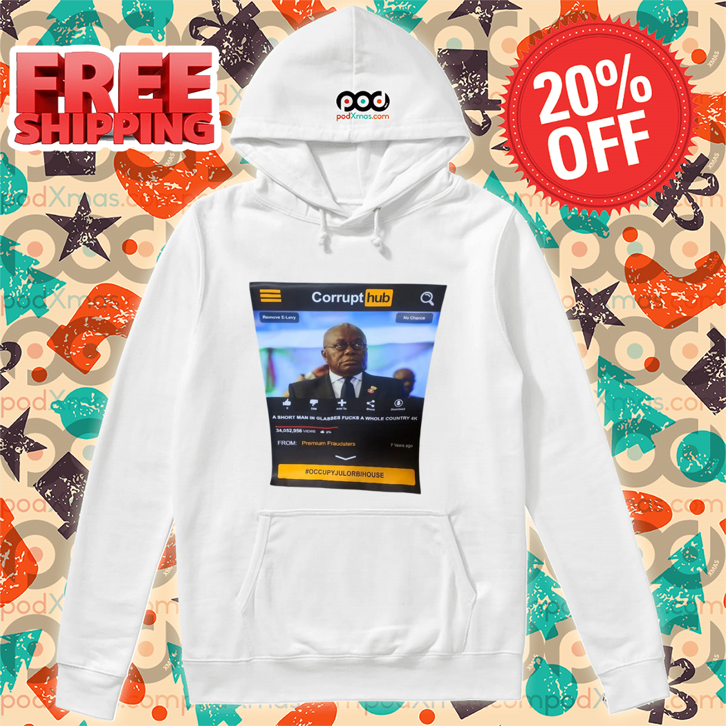 Nana Akufo Corrupt Hub A Short Man In Glasses Fucks A Whole Country Shirt