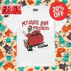 Santa My Other Ride Is Your Mum Christmas 2024 Shirt