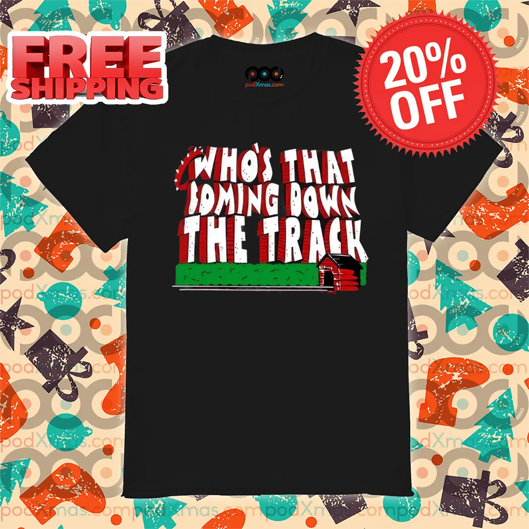 Who's That Coming Down The Track Vintage Shirt