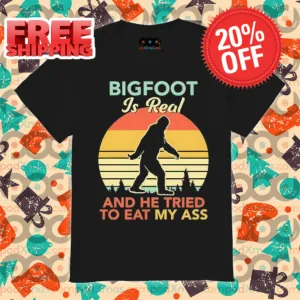Bigfoot Is Real And He Tried To Eat My Ass Retro 2024 Shirt