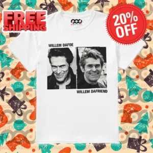Willem Dafoe Willem Dafriend 2024 Shirt