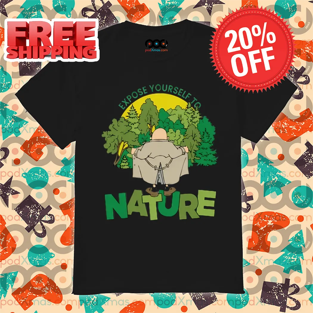 Expose Yourself To Nature 2024 Shirt
