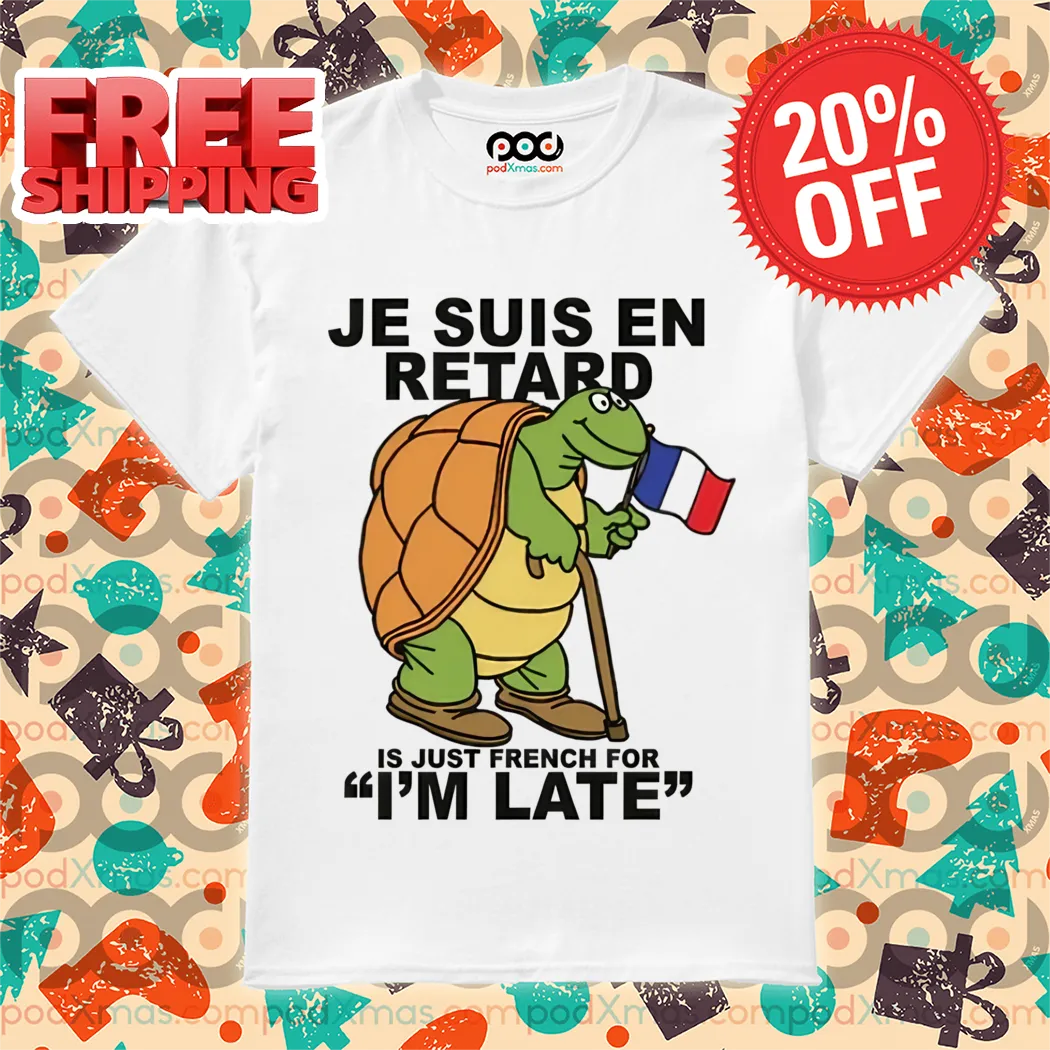 Turtle Je Suis En Retard Is Just French For I'm Late Shirt