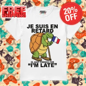 Turtle Je Suis En Retard Is Just French For I'm Late Shirt