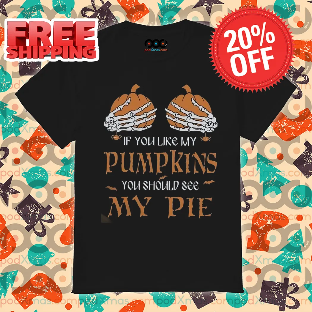 Pumpkin Boobs If You Like My Pumpkins You Should See My Pie Halloween 2024 Shirt