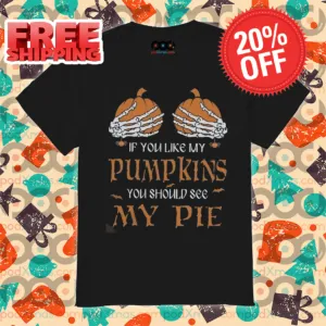 Pumpkin Boobs If You Like My Pumpkins You Should See My Pie Halloween 2024 Shirt