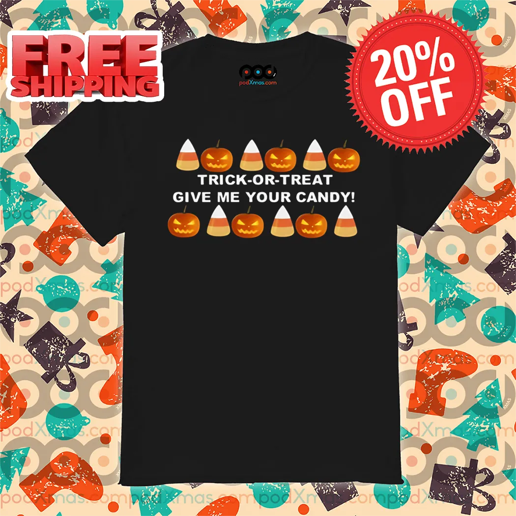 Trick Or Treat Give Me Your Candy Shirt