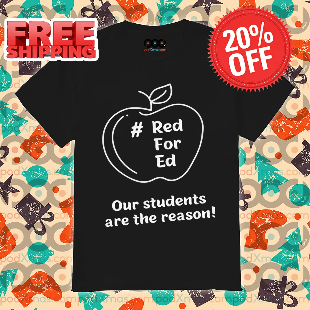 Apple Red For Ed Our Students Are The Reason Shirt