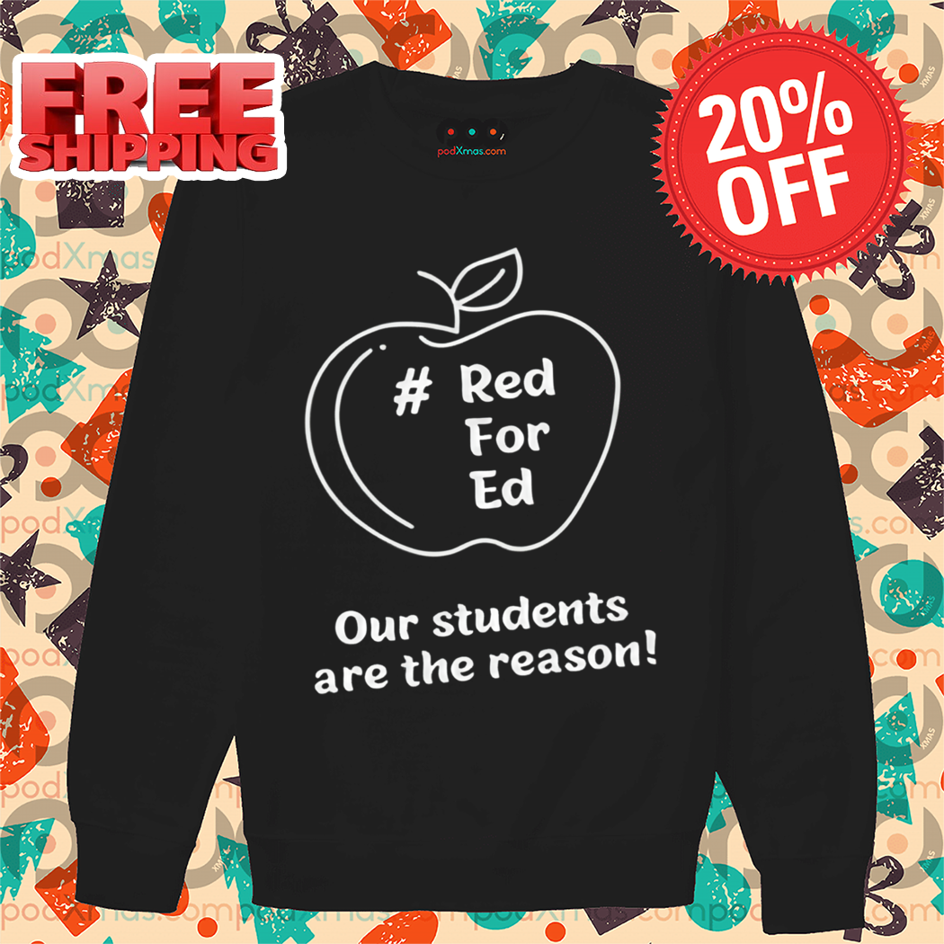 Apple Red For Ed Our Students Are The Reason Shirt