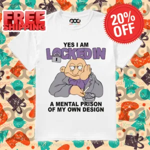 Yes I Am Locked In A Mental Prison Of My Own Design Shirt