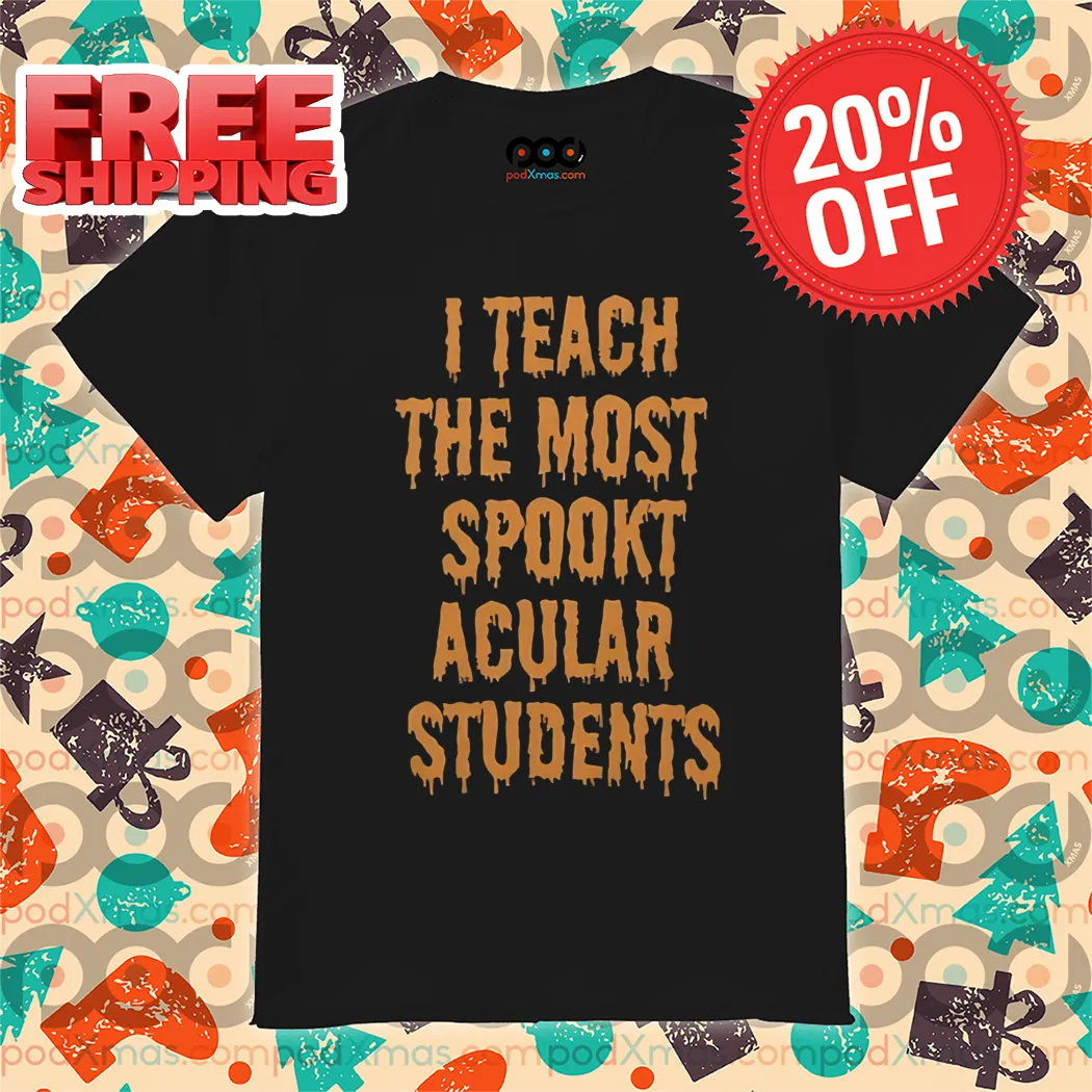 I Teach The Most Spooktacular Students 2024 Halloween Shirt