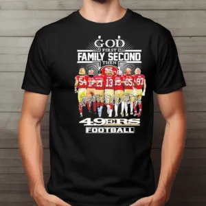 San Francisco 49ers God First Family Second Then 49ers Players Signature 2024 Shirt