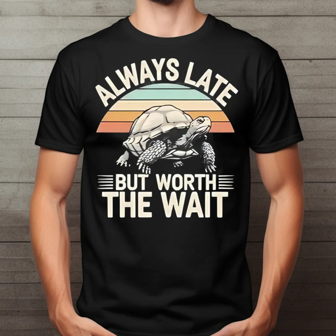 Turtle Always Late But Worth The Wait Retro 2024 Shirt