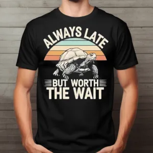 Turtle Always Late But Worth The Wait Retro 2024 Shirt