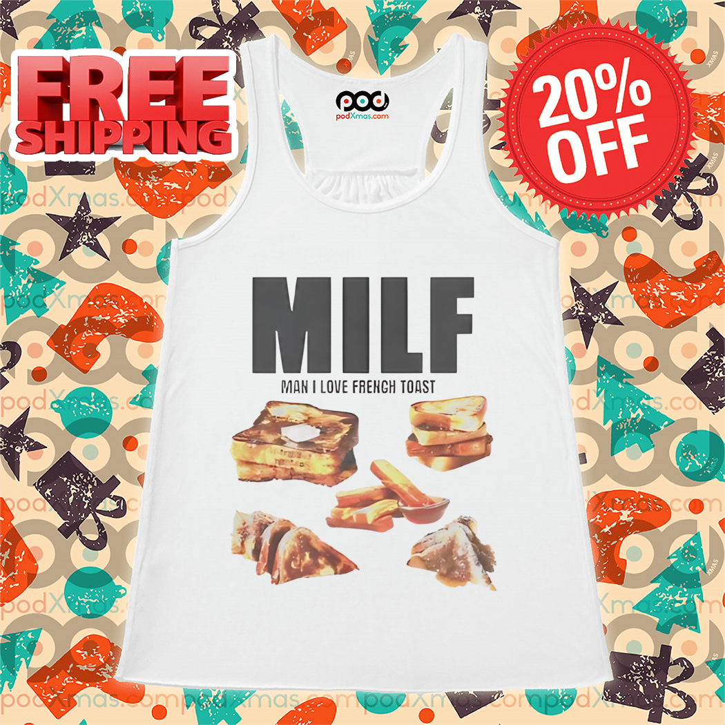 MILF Man I Love French Toast Shirt