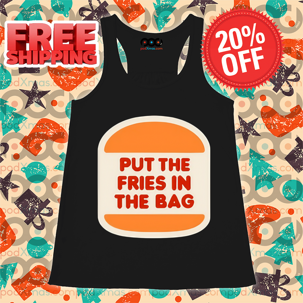 Put The Fries In The Bag Shirt