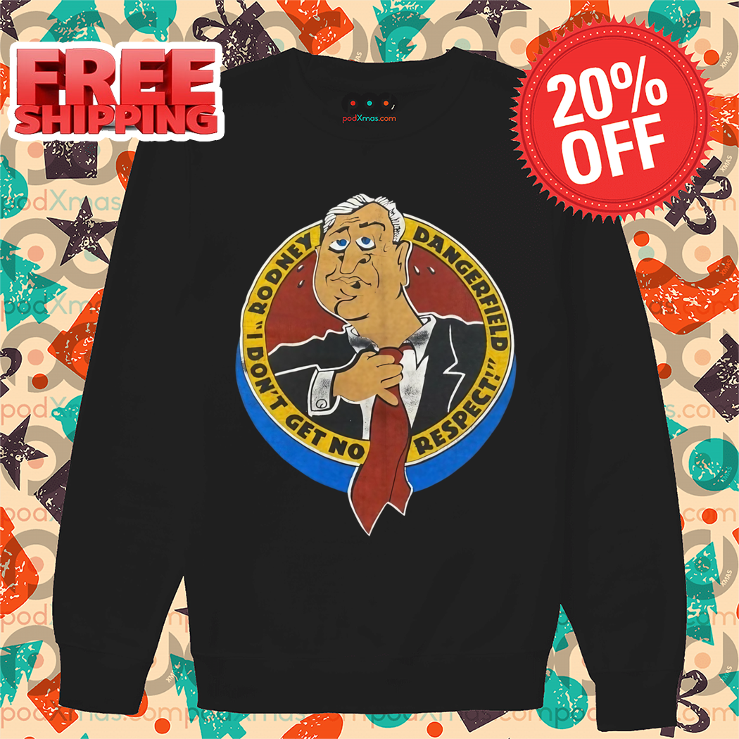 Rodney Dangerfield I Don't Get No Respect Shirt