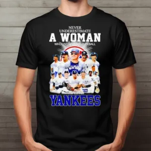 Never Underestimate A Woman Who Understands Football And Loves New York Yankees Signature 2024 Shirt