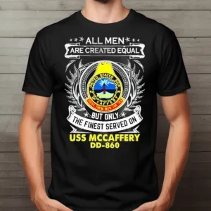 All Men Are Created Equal But Only The Finest Served On Uss Mccaffery Shirt