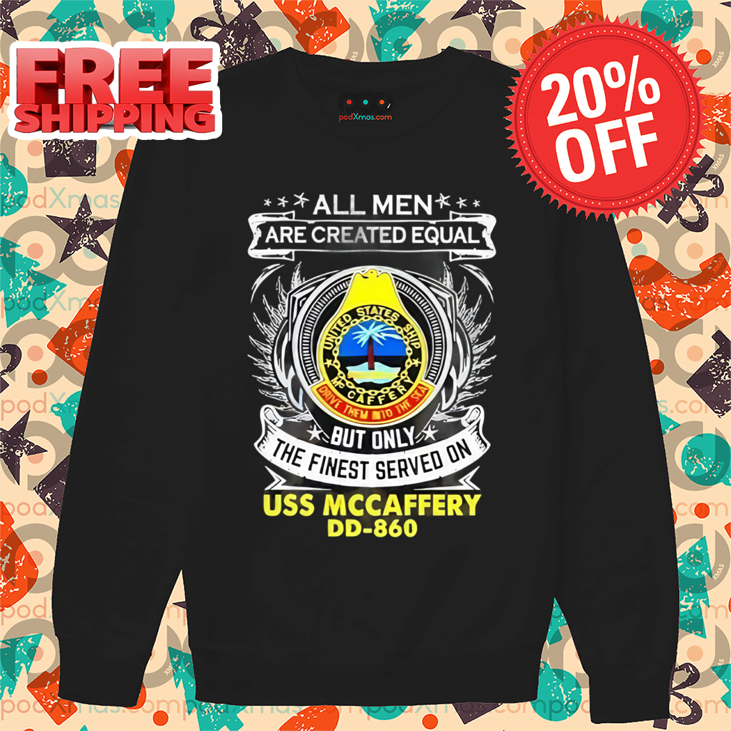 All Men Are Created Equal But Only The Finest Served On Uss Mccaffery Shirt