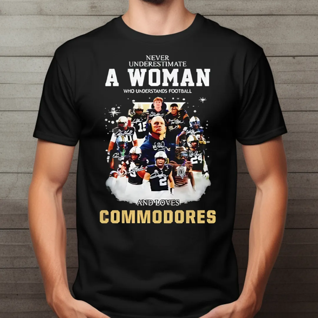 Never Underestimate A Woman Who Understands Football And Loves Commodores Signature 2024 Shirt