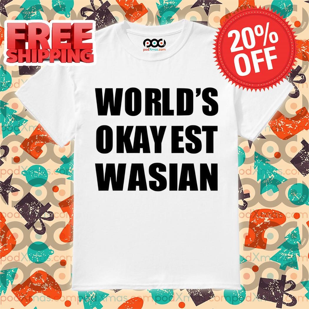 World's Okay Est Wasian Shirt