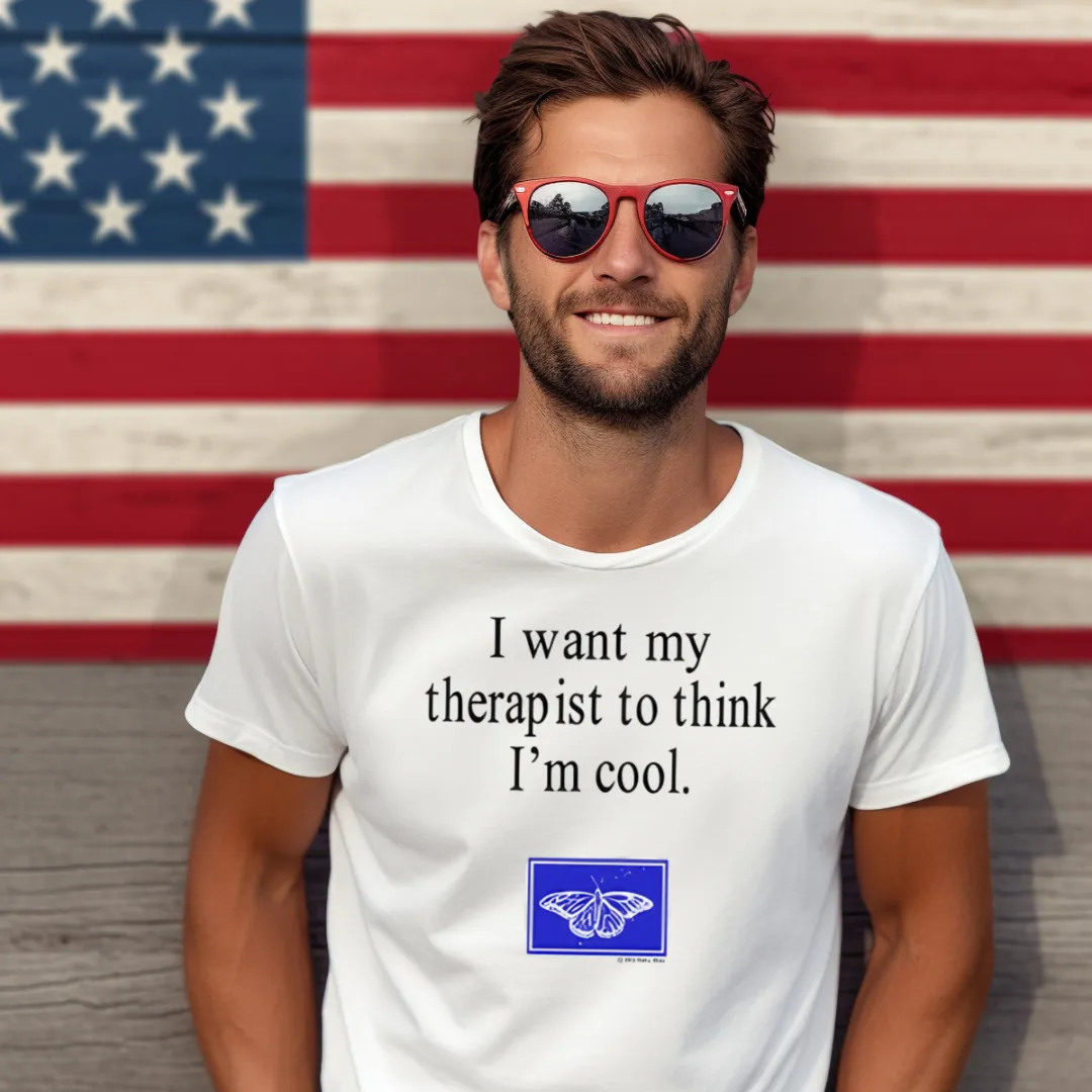 I Want My Therapist To Think I'm Cool Shirt